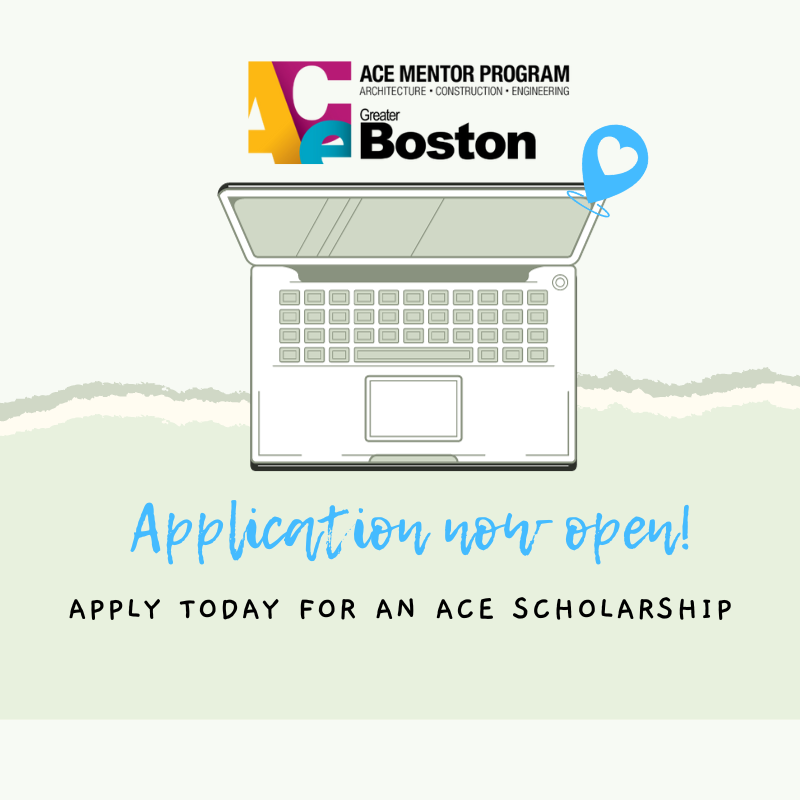 ACE Mentor Program of Greater Boston logo. Application now open: apply today for an ACE Scholarship.